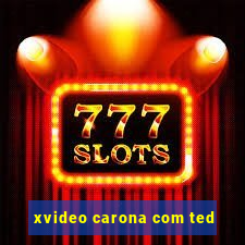 xvideo carona com ted